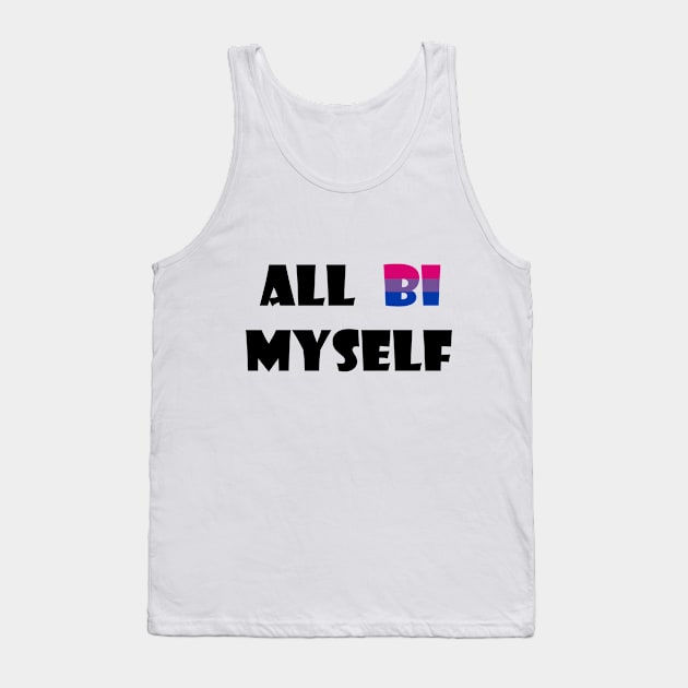 All Bi Myself Tank Top by amyskhaleesi